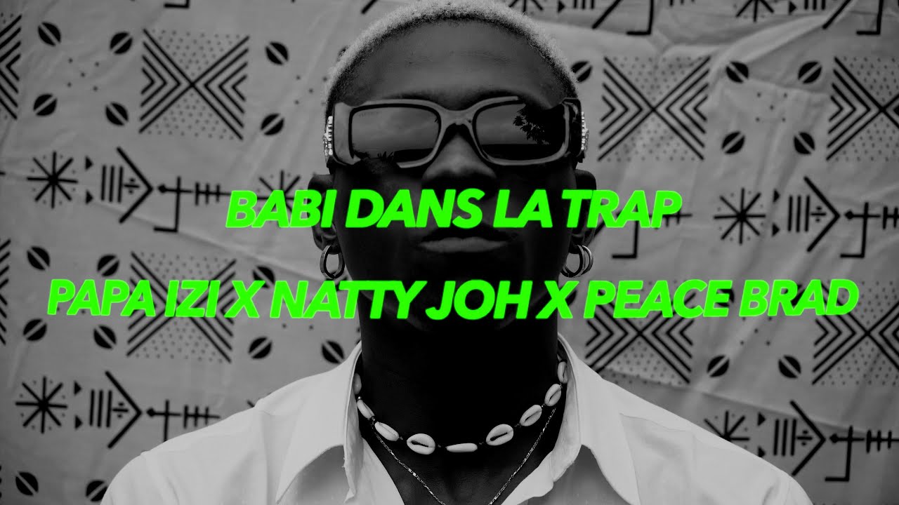 Babi dans la trap - Papa Izi x Natty Joh x Peace Brad