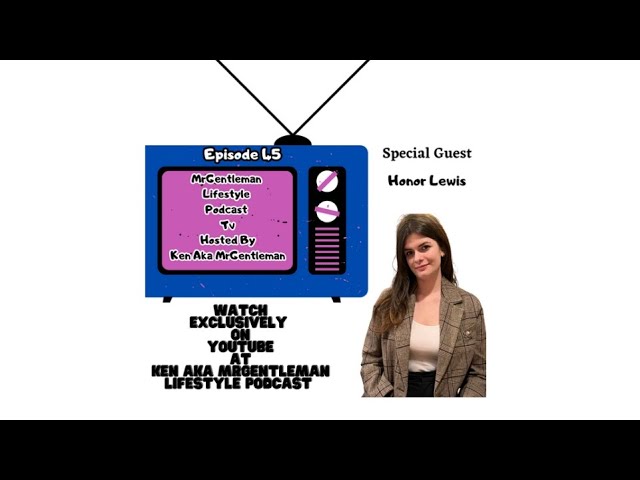 MrGentleman Lifestyle Podcast Tv Episode 45 - Honor Lewis