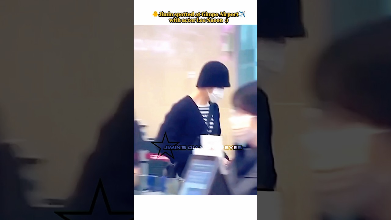Jimin spotted at Gimpo Airport 🐥 ✈️ with actor Lee Saeon 