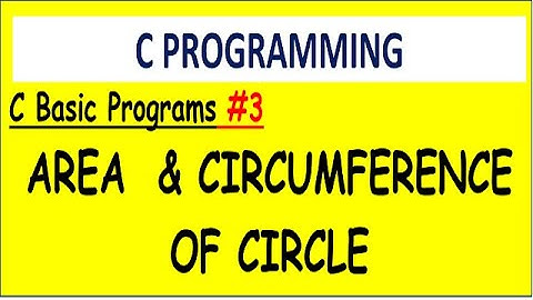 C PROGRAM AREA AND CIRCUMFERENCE OF CIRCLE | #3  C BASIC PROGRAMS