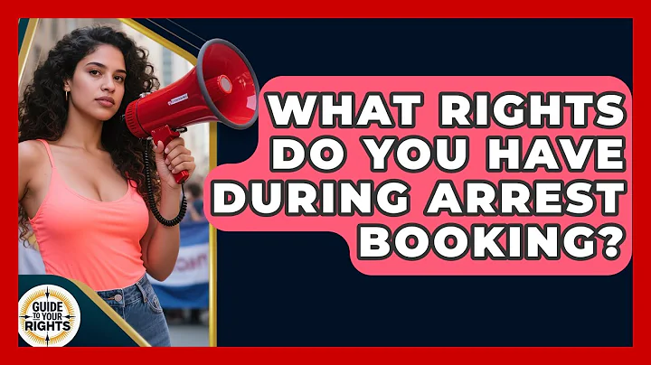 What Rights Do You Have During Arrest Booking? - Guide To Your Rights