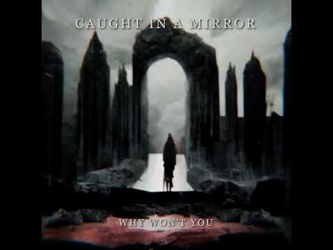 CAUGHT IN A MIRROR - Why Won't You (Official Visualizer)