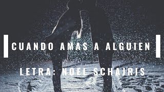 Cuando Amas a Alguien " letra" ( Noel Schajris) UP ❤