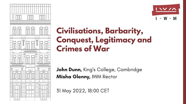 John Dunn: Civilisations, Barbarity, Conquest, Legitimacy and Crimes of War