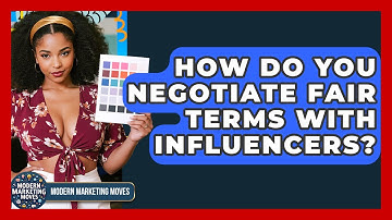How Do You Negotiate Fair Terms With Influencers? - Modern Marketing Moves