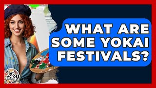 What Are Some Yokai Festivals Art Across Cultures