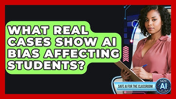 What Real Cases Show AI Bias Affecting Students? - Safe AI for The Classroom
