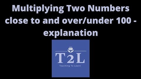 HOW DOES IT WORK?   Multiplying Two Numbers Close to and Over/Under 100