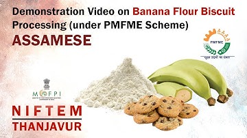 Demonstration Video on Banana Flour Biscuit Processing (under PMFME Scheme) - ASSAMESE