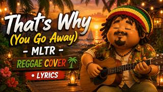 That’s Why (You Go Away) – MLTR | Reggae Cover • Lyrics