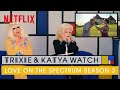 Trixie & Katya React to Love on the Spectrum Season 3 | I Like to Watch | Netflix
