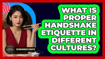 What Is Proper Handshake Etiquette In Different Cultures? - Beyond Borders Etiquette