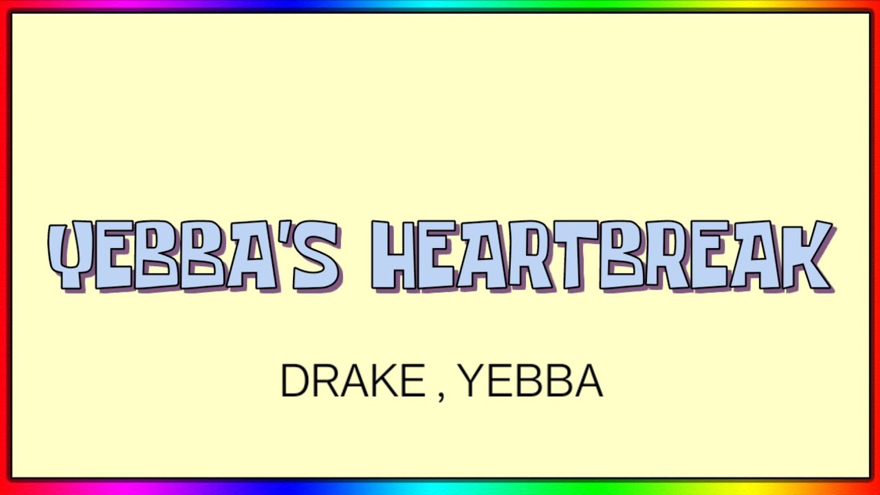 DRAKE - YEBBA'S HEARTBREAK ( LYRICS ) DRAKE - YEBBA'S HEARTBREAK ( LYRICS )