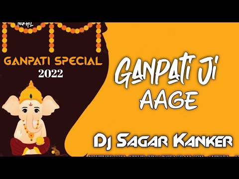 GANPATI JI AAGE DJ SAGAR KANKER आगे आगे आगे गणपति जी आगे dj Sagar kanker GANPATI SPECIAL 2022