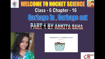 Class - 6 Science Chapter - 16 ( Garbage in , Garbage out  ) Part - 1