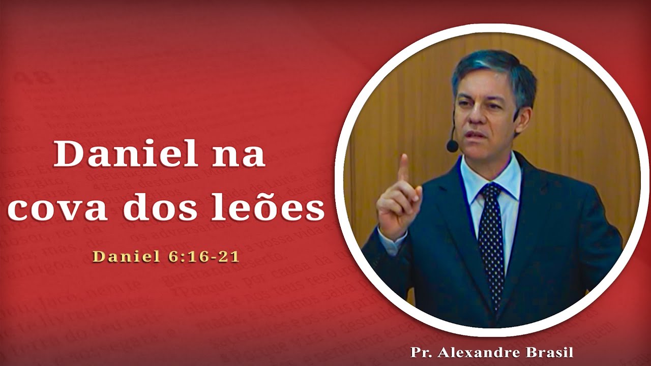 Daniel na cova dos leões | Daniel 6:16-21 | Pr. Alexandre Brasil