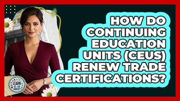 How Do Continuing Education Units (CEUs) Renew Trade Certifications? - Learn As An Adult