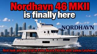 Nordhavn 46 MKII arrives in Palm Beach Florida tour and sea trial with James & Drew Leishman Guide