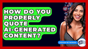 How Do You Properly Quote AI-generated Content? - Everyday-Networking