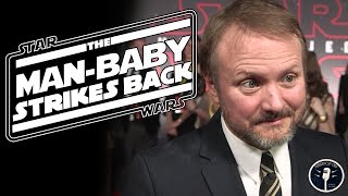 The Man-Baby Strikes Back. Rian Johnson Goes After Star Wars Fans