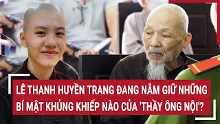 Lê Thanh Huyền Trang Đang Nắm Giữ Những Bí Mật Khủng Khiếp Nào Của Thầy Ông Nội Lê Tùng Vân?