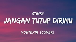 JANGAN TUTUP DIRIMU - Stinky || Vortexia (Cover) LIRIK