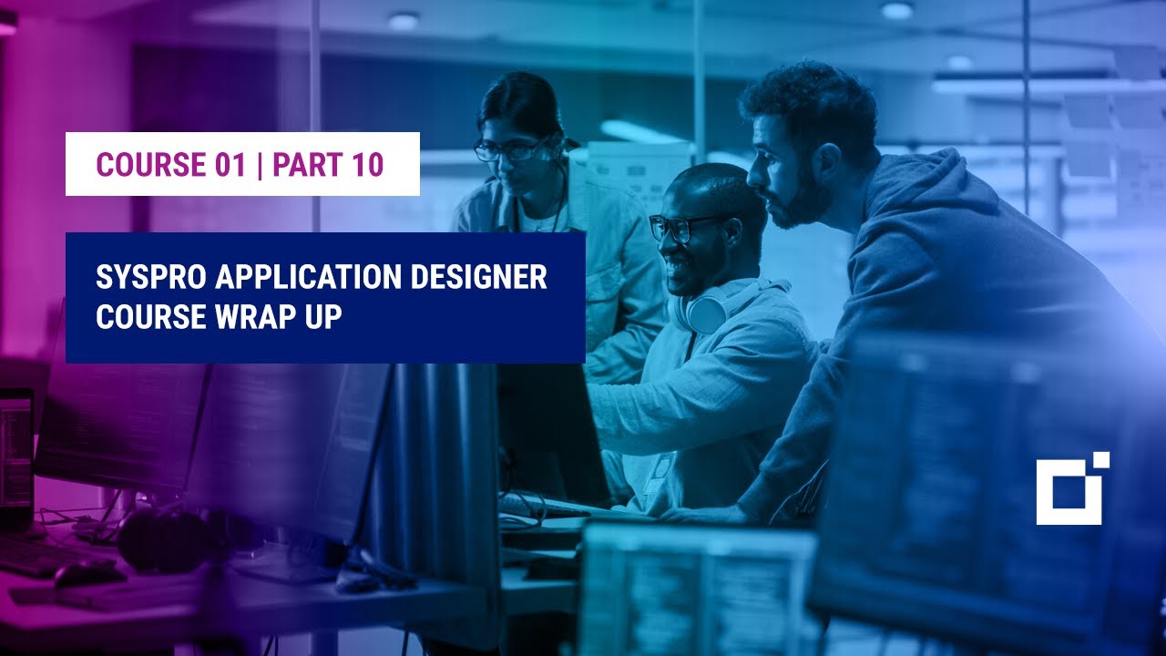 Course 01 | Part 10 | SYSPRO Application Designer Course Wrap Up