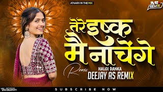 Tere Ishq Mein Nachenge - Halgi Mix - Deejay As remix | INSTA TRENDING SONG