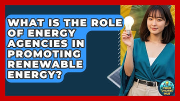 What Is the Role of Energy Agencies in Promoting Renewable Energy? - Your Utilities Hub