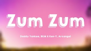Zum Zum - Daddy Yankee, RKM & Ken-Y, Arcangel (Letra) 🤎