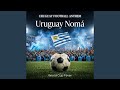 URUGUAY FOOTBALL ANTHEM — Uruguay Nomá