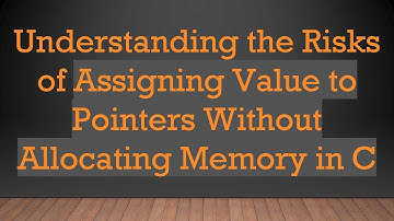 Understanding the Risks of Assigning Value to Pointers Without Allocating Memory in C