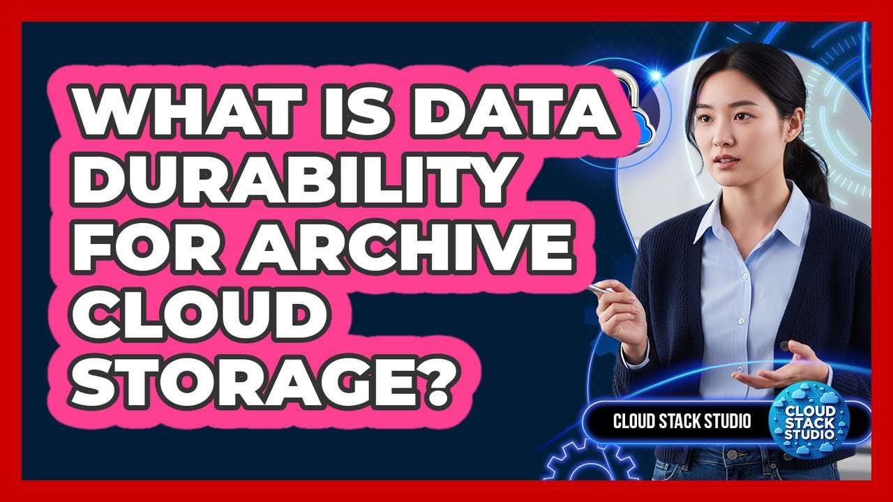 What Is Data Durability For Archive Cloud Storage?