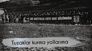 Beşiktaş Besteleri | Tuzaklar kurma yollarıma Resimi