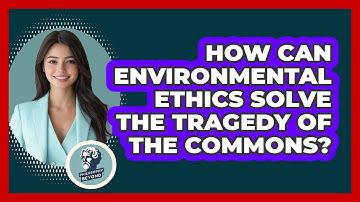 How Can Environmental Ethics Solve The Tragedy Of The Commons? - Philosophy Beyond