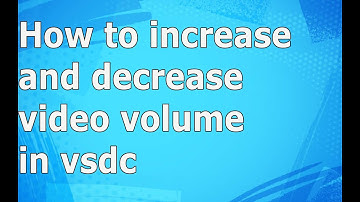 How to increase and decrease video volume in vsdc video editor