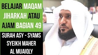 Maqam Jiharkah / Ajam 49 - Surah Asy - Syams - Syeikh Maher al Muaiqly