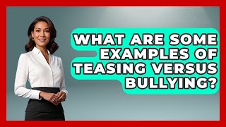 Celebrity What Are Some Examples Of Teasing Versus Bullying? - High School Toolkit Wealth