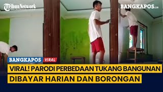 Viral! Parodi Perbedaan Tukang Bangunan Dibayar Harian dan Borongan
