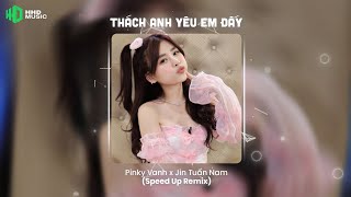 Thách Anh Yêu Em Đấy (Speed Up Remix) - Pinky Vanh x Jin Tuấn Nam | Nhạc Speedup Remix Hay Nhất