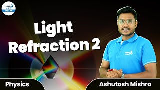 Light - Refraction 2 || Class 10 Physics || LIVE || Ashutosh Mishra || Infinity Learn 9&10