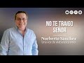  no te traigo seor por norberto snchez