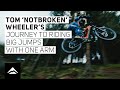 Tom 'notbroken' Wheeler's journey back to riding big jumps | Sending the Vision Line with one arm