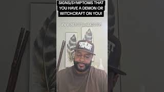 SIGNS/SYMPTOMS THAT YOU HAVE A DEMON OR WITCHCRAFT ON YOU!