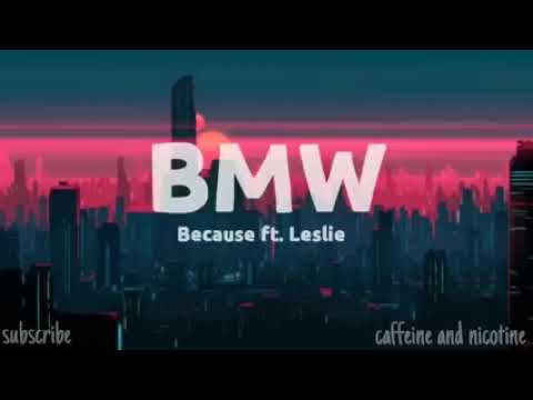 BMW Because ft Leslie (Lyrics)