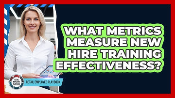 What Metrics Measure New Hire Training Effectiveness?