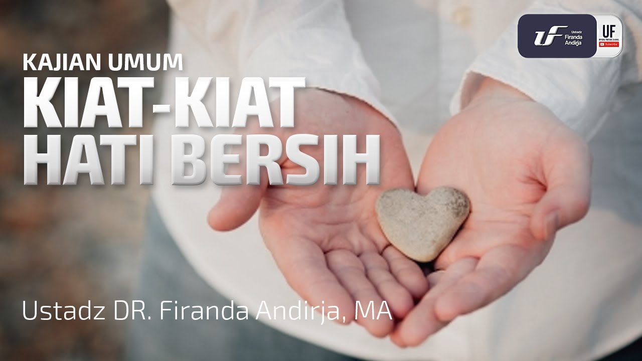 Kiat-Kiat Hati Bersih - Ustadz Dr. Firanda Andirja M.A.
