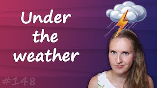 Under the weather - popular English idioms, English idioms