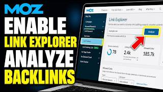 How to enable Moz Link Explorer to analyze backlink profiles - Full Guide