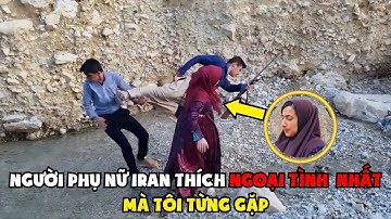 Phần 1: Cuộc Sống Du Mục - Người Phụ Nữ Iran Nghiện Cặp Bồ Nhất Tôi Từng Gặp